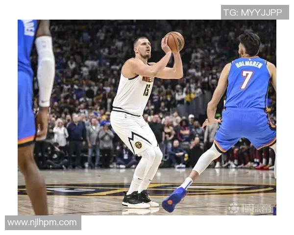 约基奇狂砍44分15篮板亚历山大31分助雷霆险胜掘金取得赛点